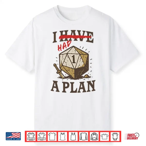 I Had A Plan D20 Shirt