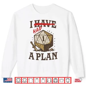 Sweatshirt I Had A Plan D20 Shirt