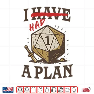 Design I Had A Plan D20 Shirt