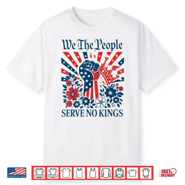 We The People Serve No Kings Stars Stripes America Patriotic Shirt