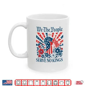 Mug We The People Serve No Kings Stars Stripes America Patriotic Shirt
