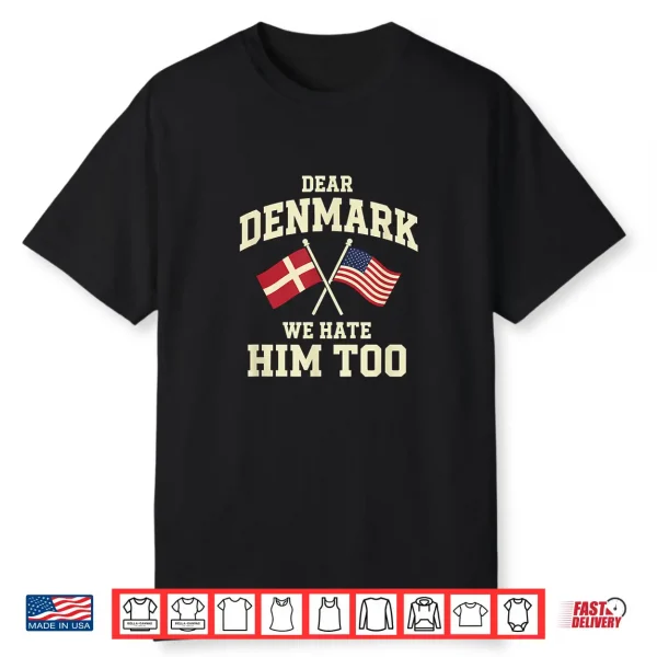 Dear Danemark We Hate Him Too Shirt