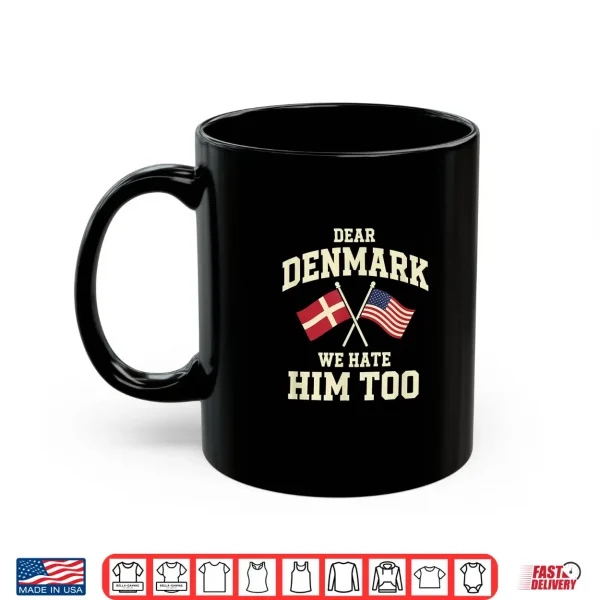 Mug Dear Danemark We Hate Him Too Shirt