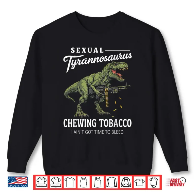 Sweatshirt Funny Sexual Tyrannosaurus Sarcastic Retro Quote Shirt