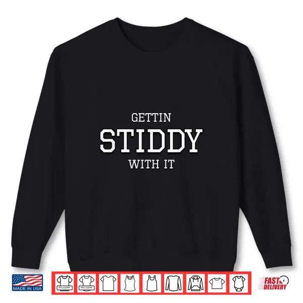 Gettin Stiddy With It Shirt 2 Sweatshirt Gettin Stiddy With It Shirt