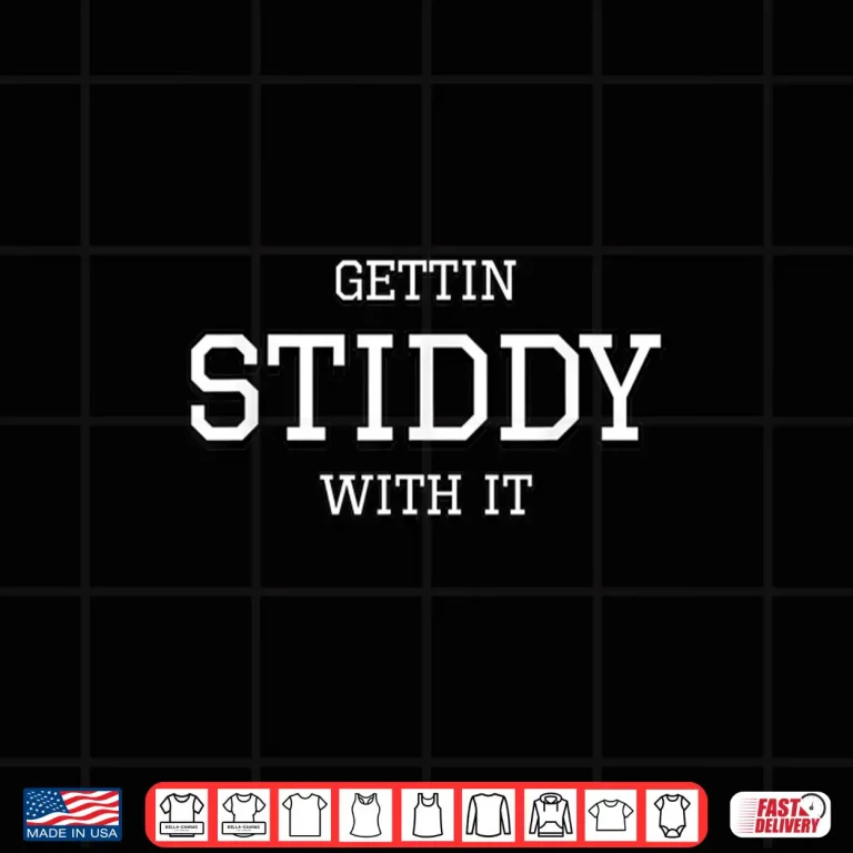 Design Gettin Stiddy With It Shirt