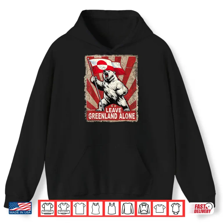 Hoodie Leave Greenland Alone Shirt For Men And Women Shirt