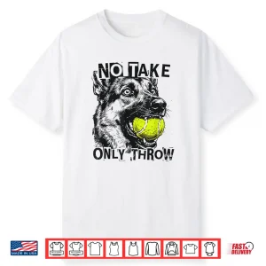 No Take Only Throw Funny Tennis Ball German Shepherd Dog Mom Shirt