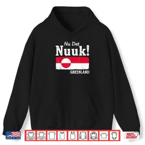 Hoodie Nu Det Nuuk NowS Enough Greenland Flag Nordic Pride Shirt