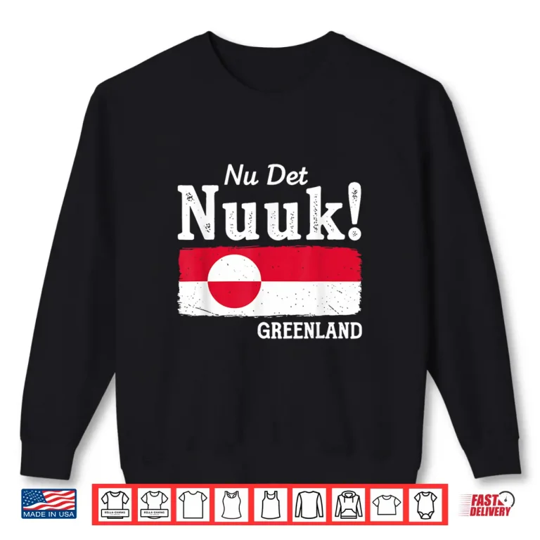 Sweatshirt Nu Det Nuuk NowS Enough Greenland Flag Nordic Pride Shirt