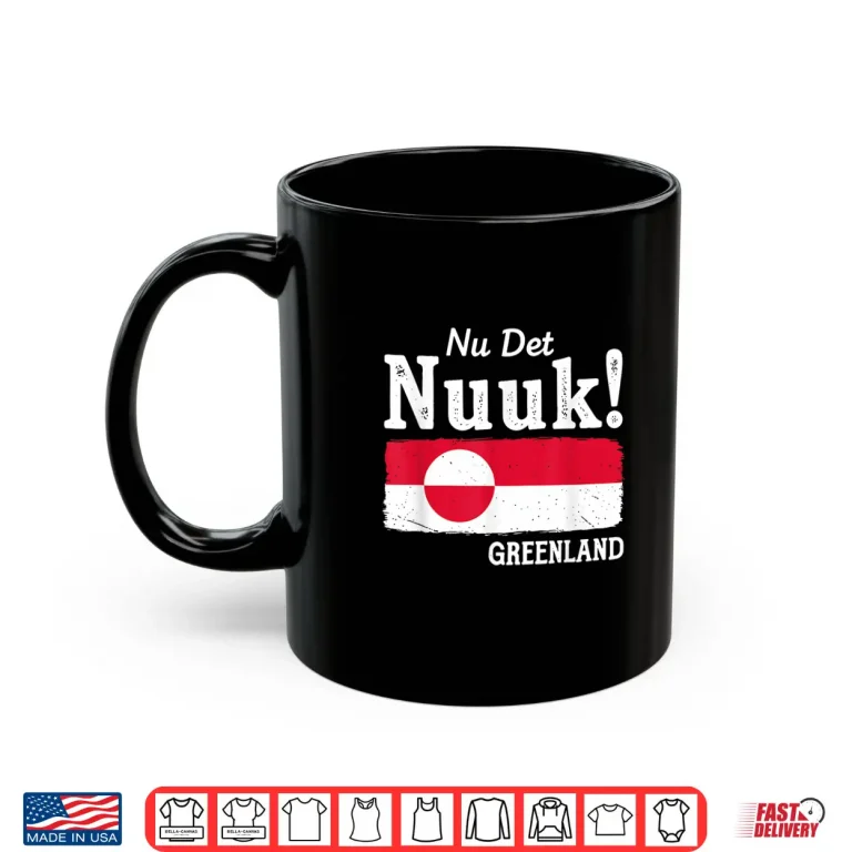 Mug Nu Det Nuuk NowS Enough Greenland Flag Nordic Pride Shirt