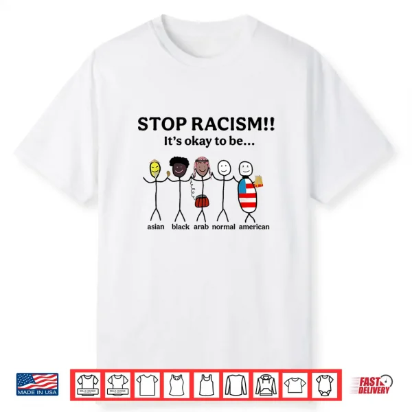 Stop Racism It’S Okay To Be Asian Black Arab Normal American Shirt