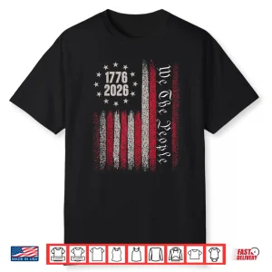250 Years 1776 2026 250Th Birthday Usa Flag We The People Shirt
