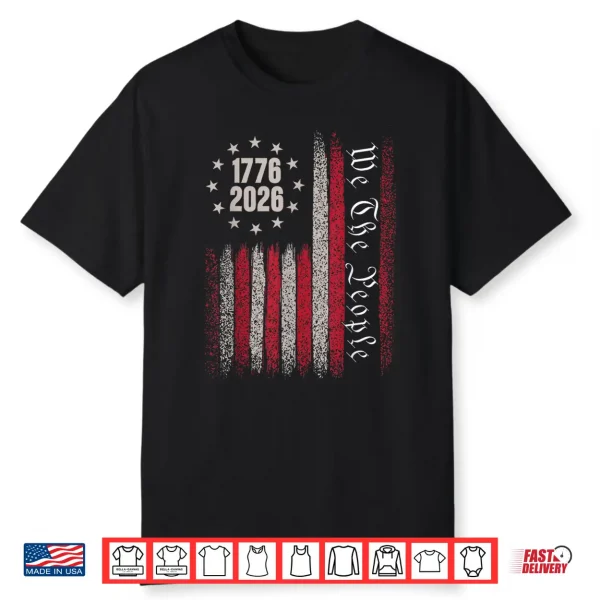 250 Years 1776 2026 250Th Birthday Usa Flag We The People Shirt
