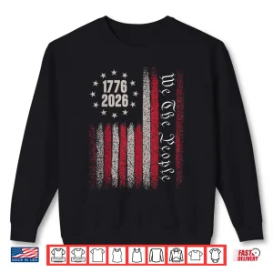 250 Years 1776 2026 250Th Birthday Usa Flag We The People Shirt 2 Sweatshirt 250 Years 1776 2026 250Th Birthday Usa Flag We The People Shirt