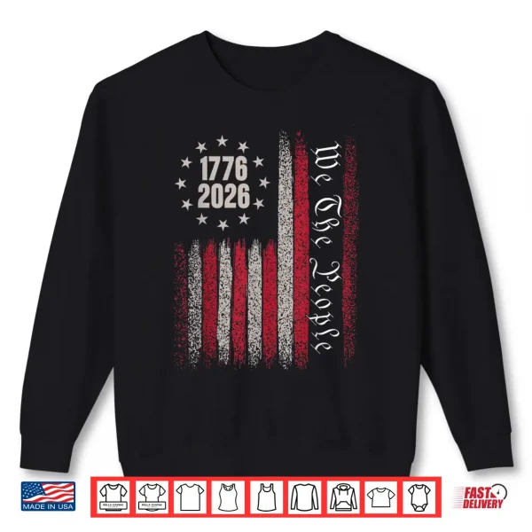 250 Years 1776 2026 250Th Birthday Usa Flag We The People Shirt 2 Sweatshirt 250 Years 1776 2026 250Th Birthday Usa Flag We The People Shirt