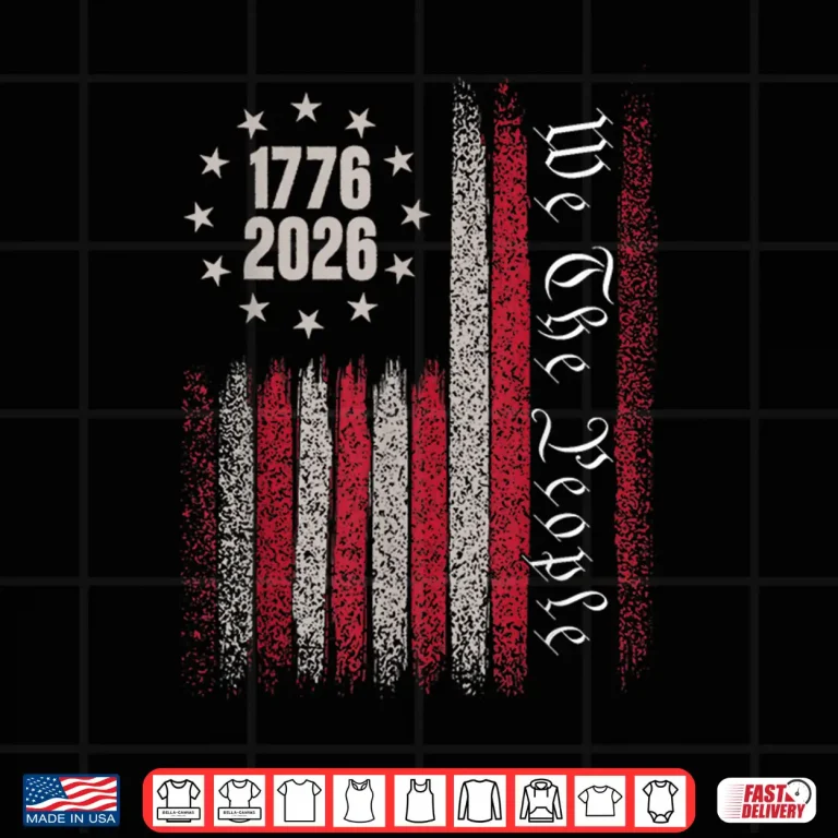 Design 250 Years 1776 2026 250Th Birthday Usa Flag We The People Shirt