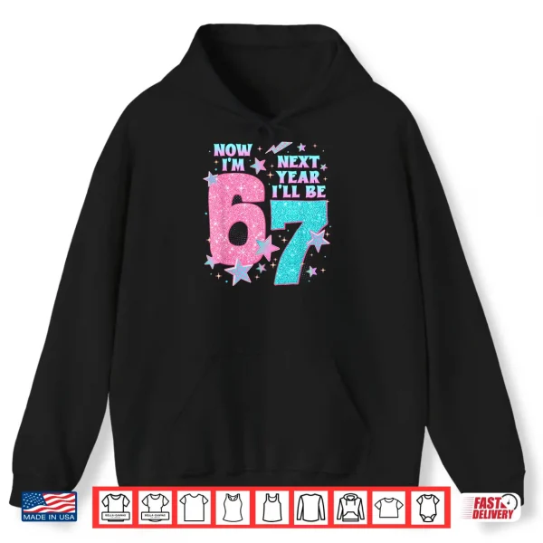 Hoodie 6 Year Old Birthday 67 Trend Now IM 6 Next Year ILl Be 7 Shirt