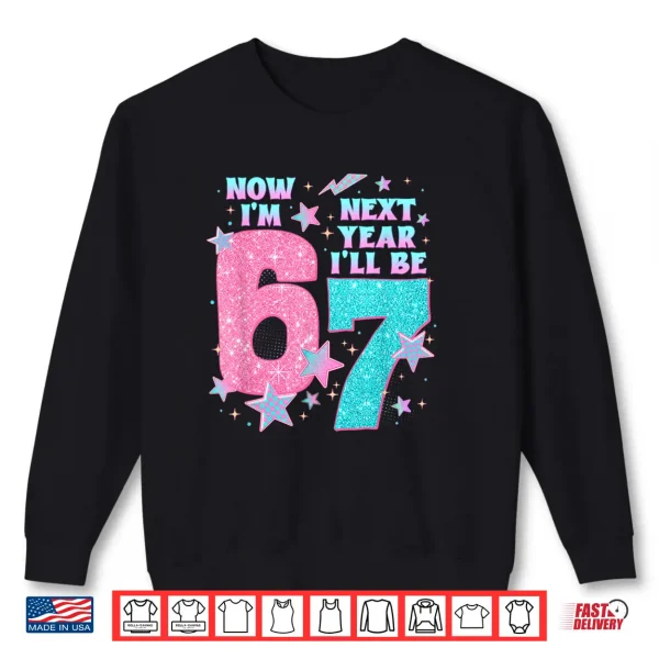 Sweatshirt 6 Year Old Birthday 67 Trend Now IM 6 Next Year ILl Be 7 Shirt