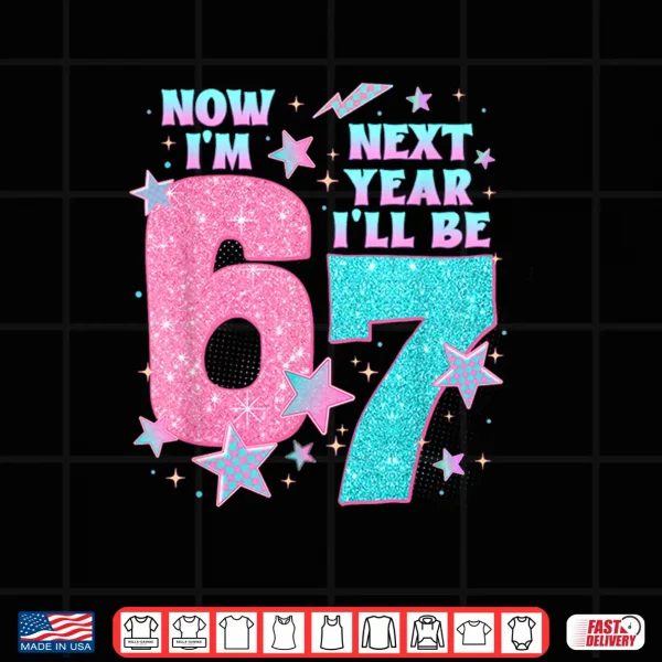 Design 6 Year Old Birthday 67 Trend Now IM 6 Next Year ILl Be 7 Shirt
