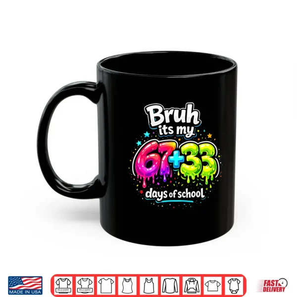 Bruh Its My 67 33 Days Of School Kids Girls Happy 100Th Day Shirt 3 Mug Bruh Its My 67 33 Days Of School Kids Girls Happy 100Th Day Shirt