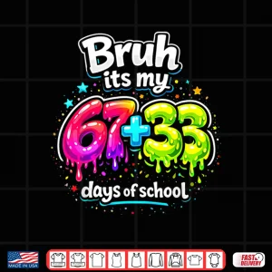 Design Bruh Its My 67 33 Days Of School Kids Girls Happy 100Th Day Shirt