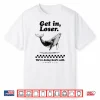 Funny Get In Loser We’Re Doing God’S Will Christian Bible Shirt