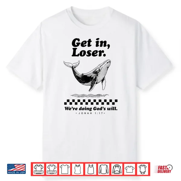 Funny Get In Loser We’Re Doing God’S Will Christian Bible Shirt