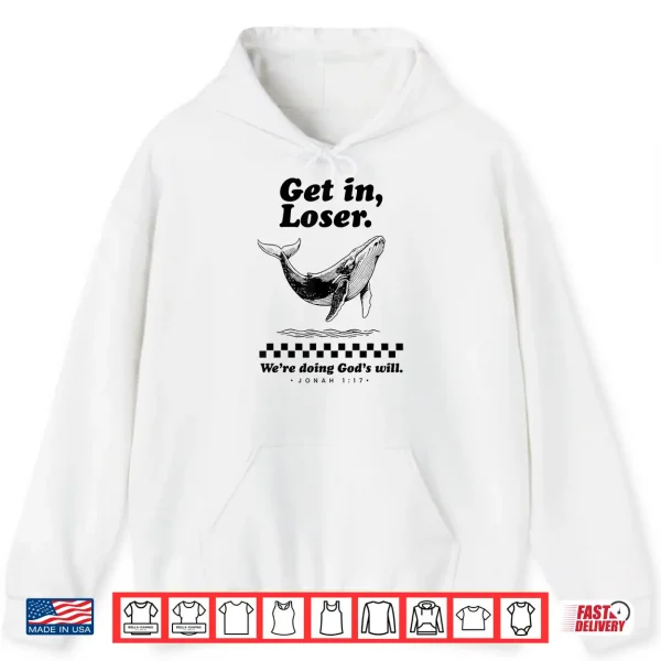 Hoodie Funny Get In Loser WeRe Doing GodS Will Christian Bible Shirt