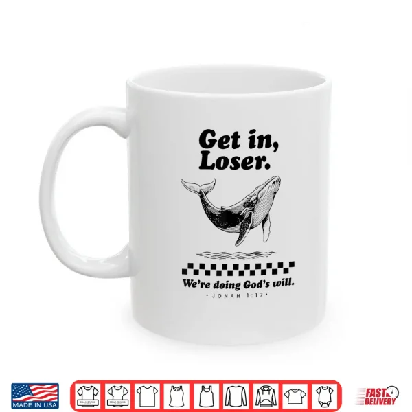 Mug Funny Get In Loser WeRe Doing GodS Will Christian Bible Shirt