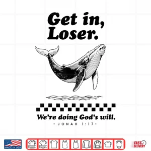 Funny Get In Loser We'Re Doing God'S Will Christian Bible Shirt 4 Design Funny Get In Loser WeRe Doing GodS Will Christian Bible Shirt