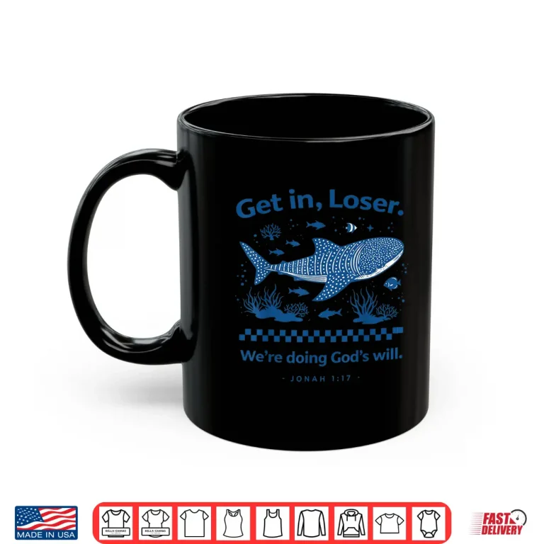 Mug Get In Loser WeRe Doing GodS Will Christian Shirt