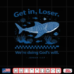 Design Get In Loser WeRe Doing GodS Will Christian Shirt