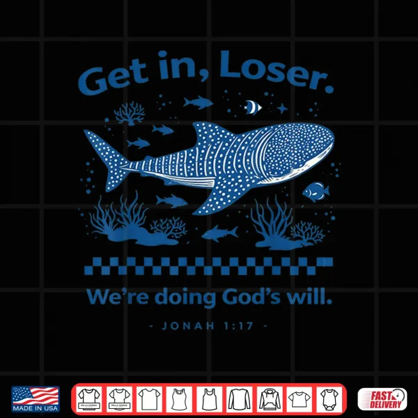 Get In Loser We'Re Doing God'S Will Christian Shirt 4 Design Get In Loser WeRe Doing GodS Will Christian Shirt