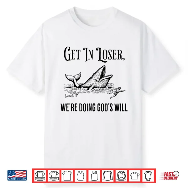 Get In Loser We’Re Doing God’S Will Funny Christian Bible Shirt