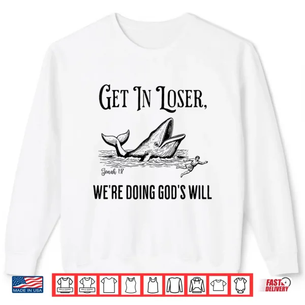 Sweatshirt Get In Loser WeRe Doing GodS Will Funny Christian Bible Shirt