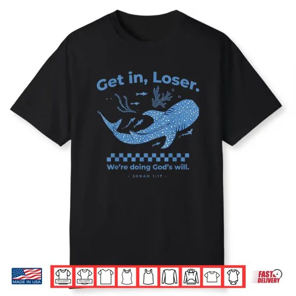 Get In Loser We’Re Doing God’S Will Retro Christian Bible Shirt