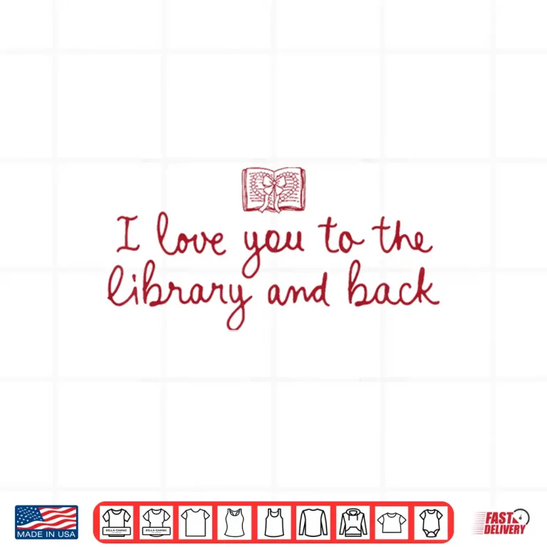 Design I Love You To The Library And Back Funny Librarian Quote Shirt