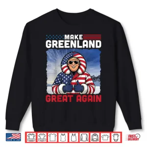 Sweatshirt Make Greenland Great Again American Flag 2026 Lover Shirt