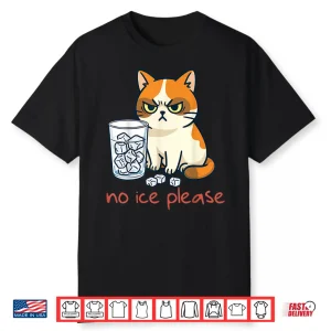 No Ice Please Funny Cat Against Ice Shirt