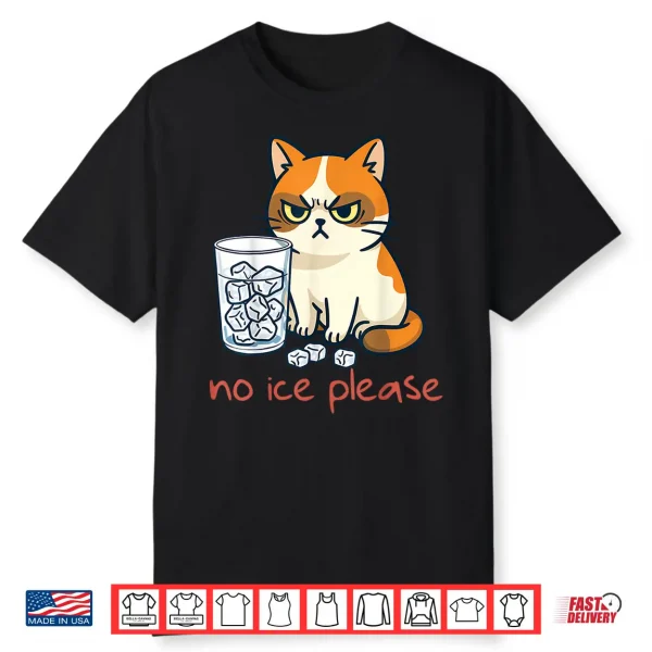 No Ice Please Funny Cat Against Ice Shirt