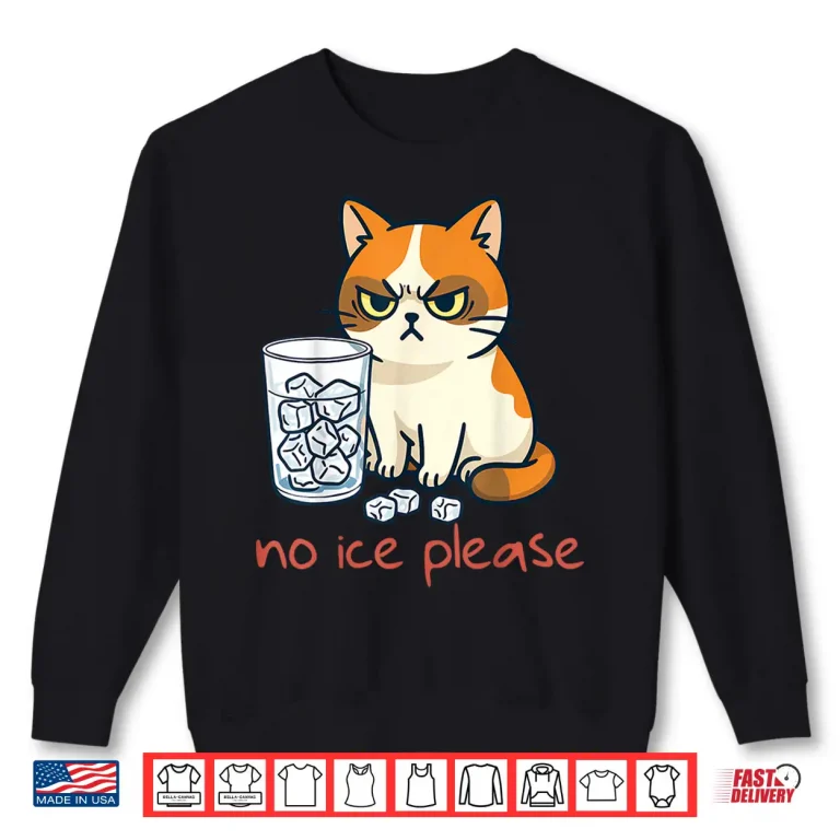 Sweatshirt No Ice Please Funny Cat Against Ice Shirt