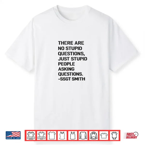 No Stupid Questions Shirt