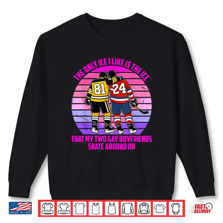 Sweatshirt Only Ice I Like Is The Ice That My Two Gay Boyfriends Skate Shirt