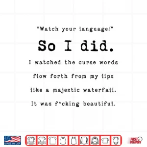 Design Watch Your Language So I Did I Watched The Curse Words Funny Shirt