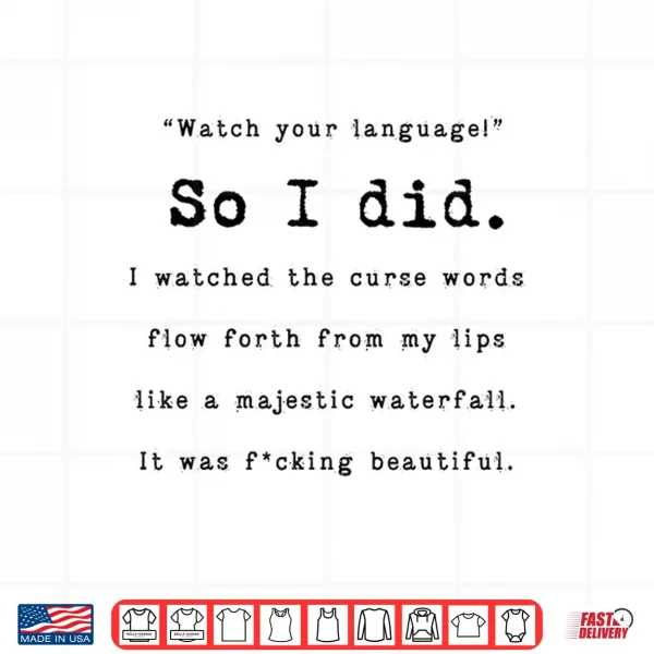 Watch Your Language So I Did I Watched The Curse Words Funny Shirt 4 Design Watch Your Language So I Did I Watched The Curse Words Funny Shirt