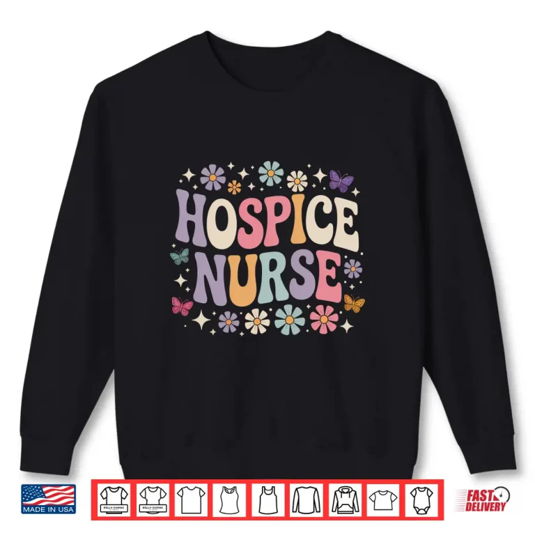 Sweatshirt Hospice Nurse Terminal Care Hospice Work Registered Nursing Shirt