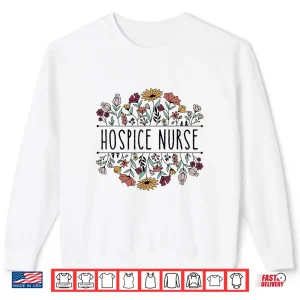 Sweatshirt Womens Medical Nurse Life Hospice Nurse Terminal Care Hospice Work Shirt