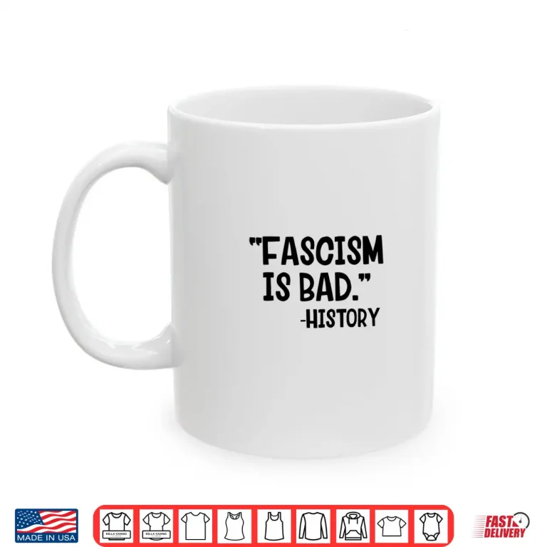 Mug Fascism Is Bad History Shirt 1