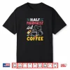 Half Pharmacist Half Coffee Funny Pharmacist Coffee Lover Shirt